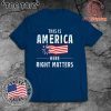 This is America Here Right Matters Classic T-Shirt