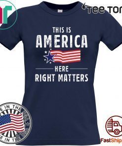 This is America Here Right Matters Shirt T-Shirt