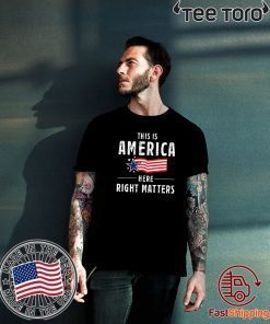 This is America Here Right Matters Shirt T-Shirt