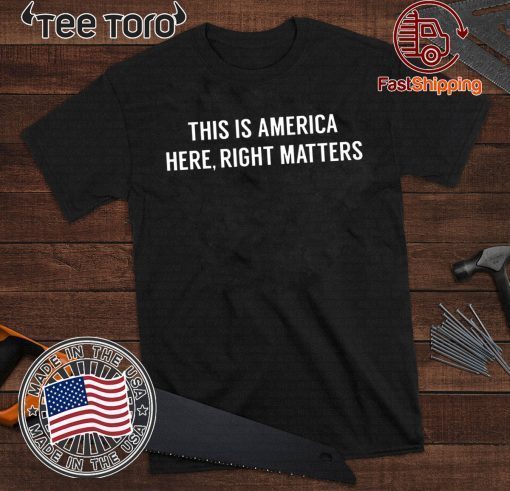 USA This is America Here Right Matters T-Shirt