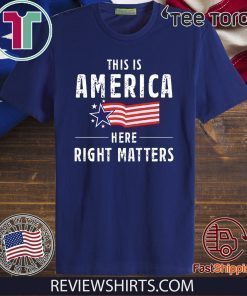 This is America Here Right Matters Tee Shirt