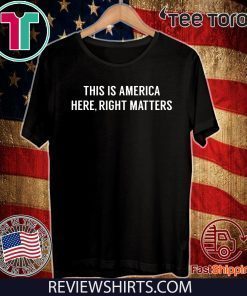 This is America Here Right Matters Unisex T-Shirt