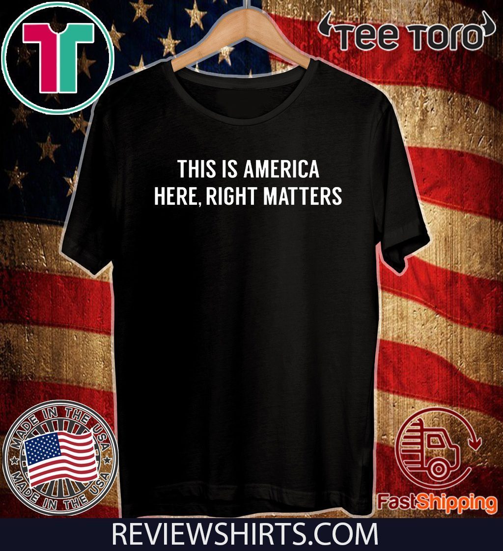 This is America Here Right Matters Unisex T-Shirt