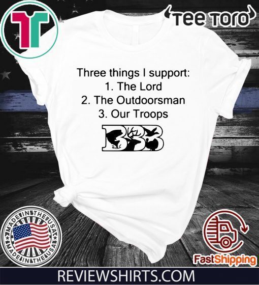 Three Things I Support The Lord The Outdoorsman Our Troops Shirt