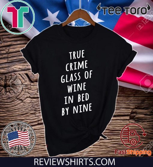 True crime glass of wine in bed by nine 2020 T-Shirt