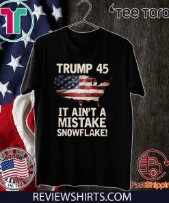 Donald Trump Ain't A Mistake Snowflake T-Shirt