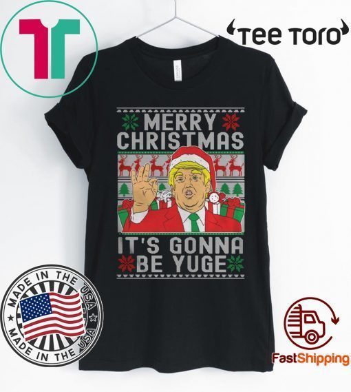 Trump Merry Christmas It’s Gonna Be Yuge For Edition T-Shirt