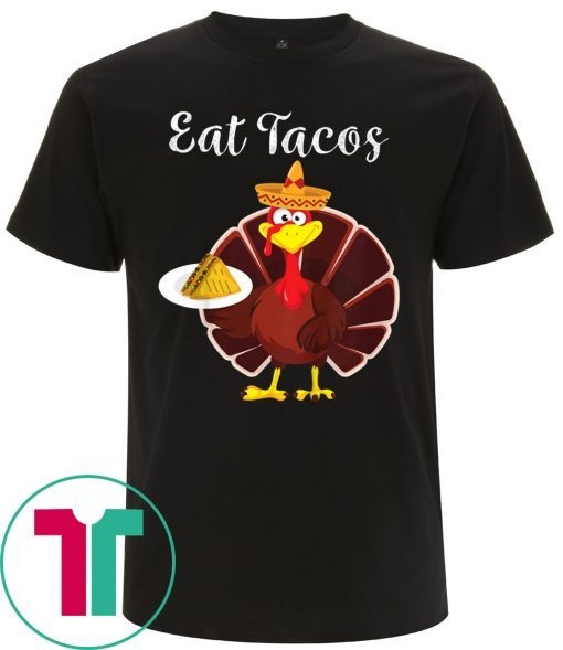 Turkey Eat Tacos Funny Mexican Sombrero Thanksgiving T-Shirts