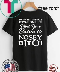 Twinkle twinkle little snitch mind your own business nosey bitch Shirt - Classic Tee
