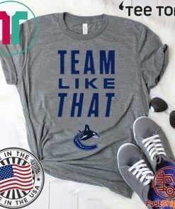 Vancouver Canucks Team Like That 2020 T-Shirt