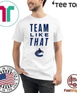 Vancouver Canucks Team Like That 2020 T-Shirt