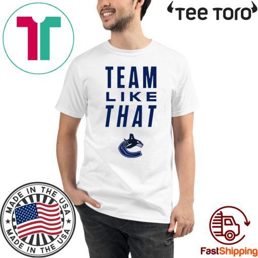 Vancouver Canucks Team Like That 2020 T-Shirt