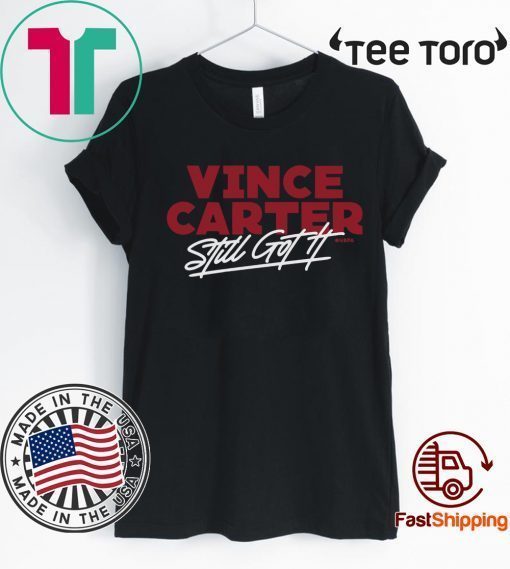 Vince Carter Still Got It Atlanta Shirt