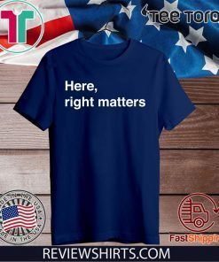 Here, Right Matters. Lt. Col. Vindman Impeachment hearing T-Shirt