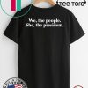WE THE PEOPLE SHE THE PRESIDENT 2020 T-SHIRT