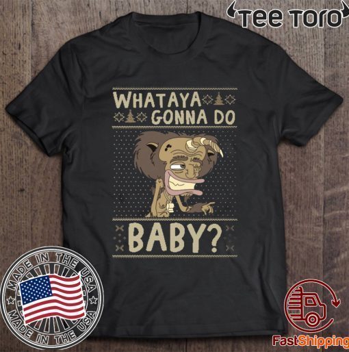 WHATAYA GONNA DO BABY T-SHIRT