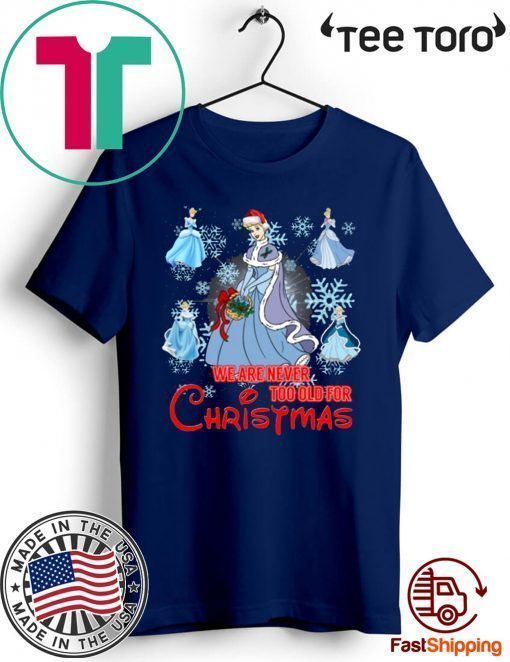 We Are Never Too Old For Christmas Cinderella 2020 T-Shirt