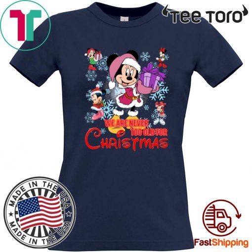 Disney Christmas We Are Never Too Old For Christmas Minnie Gift T-Shirt