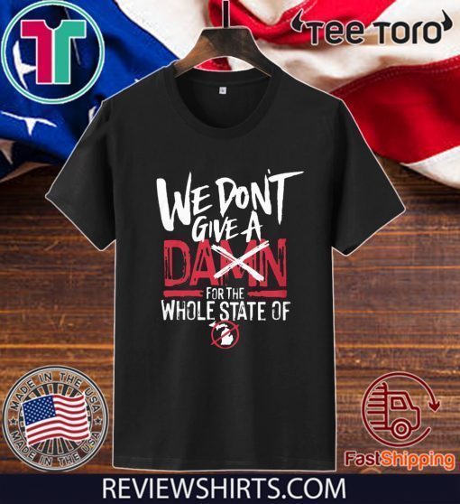 We Don't Give A Damn For The Whole State Of Xichigan Tee Shirt