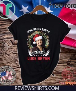 Who Needs Santa When You Have Luke Bryan Christmas Unisex T-Shirt