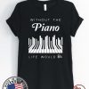 Without the piano life would Bb Offcial T-Shirt