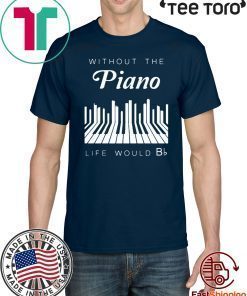 Without the piano life would Bb Offcial T-Shirt