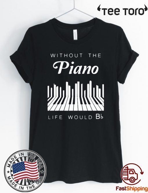 Without the piano life would Bb Offcial T-Shirt