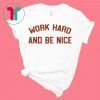 Work Hard And Be Nice White T-Shirt