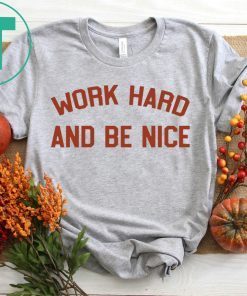 Work Hard And Be Nice White T-Shirt