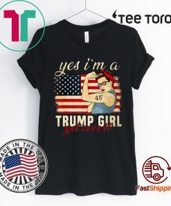 Yes I'm A Trump Girl Get Over It Shirt Trump 2020 T-Shirt