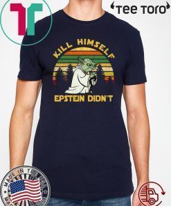 Yoda Kill himself Epstein didn’t T-Shirt - Limited Edition