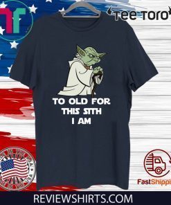 Yoda To Old For This Sith I Am Offcial T-Shirt