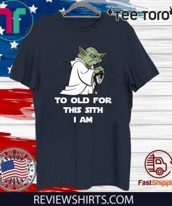 Yoda to old for this sith I am For T-Shirt