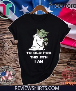Yoda to old for this sith I am For T-Shirt
