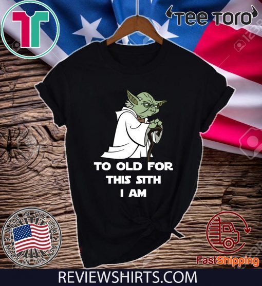 Yoda to old for this sith I am For T-Shirt