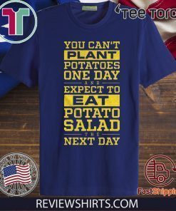 You Can't Plant Potatoes Classic T-Shirt