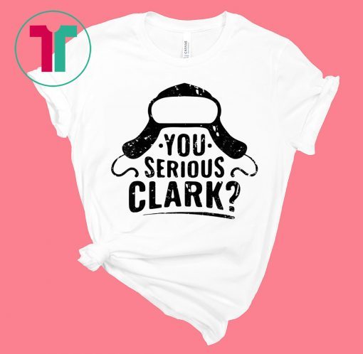 You Serious Clark Funny Christmas T-Shirts