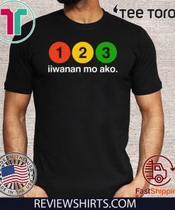 123 Iiwanan Mo Ako Shirt T-Shirt