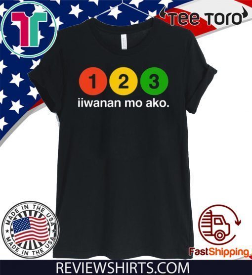 123 Iiwanan Mo Ako Shirt T-Shirt