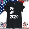 86 45 2020 Anti Trump For T-Shirt