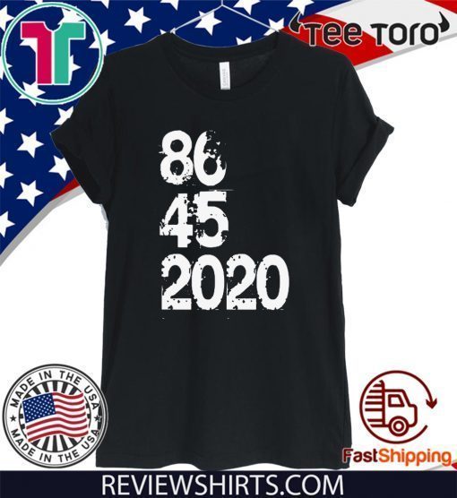 86 45 2020 Anti Trump For T-Shirt