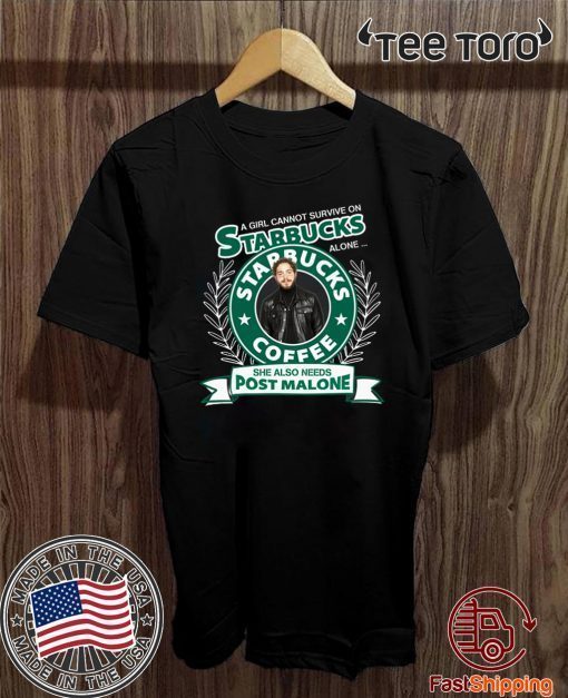 A girl cannot survive on Starbucks coffee alone Post Malone Offcial T-Shirt 