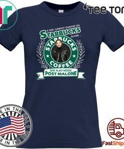 A girl cannot survive on Starbucks coffee alone Post Malone Offcial T-Shirt