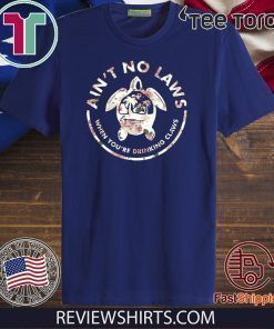 Ain’t No Laws When Youre Drinking Claws Flower Limited Edition T-Shirt