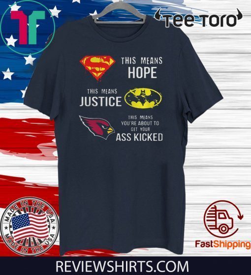 Womens Arizona Cardinals Superman means hope Batman justice ass kicked Tee Shirt