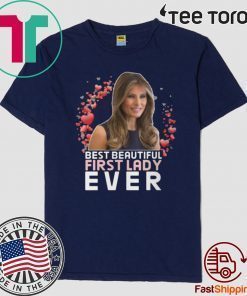 BEST BEAUTIFUL FIRST LADY EVER MELANIA TRUMP 2020 T-SHIRT