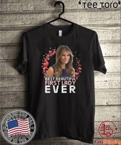 BEST BEAUTIFUL FIRST LADY EVER MELANIA TRUMP 2020 T-SHIRT