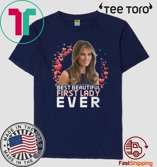 BEST BEAUTIFUL FIRST LADY EVER MELANIA TRUMP 2020 T-SHIRT