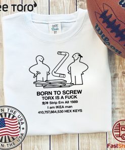 BORN TO SCEW TORX IS A FUCK ORIGINAL T-SHIRT