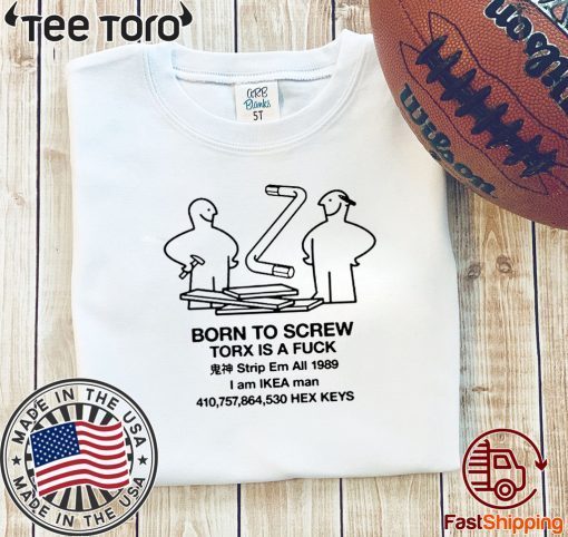 BORN TO SCEW TORX IS A FUCK ORIGINAL T-SHIRT